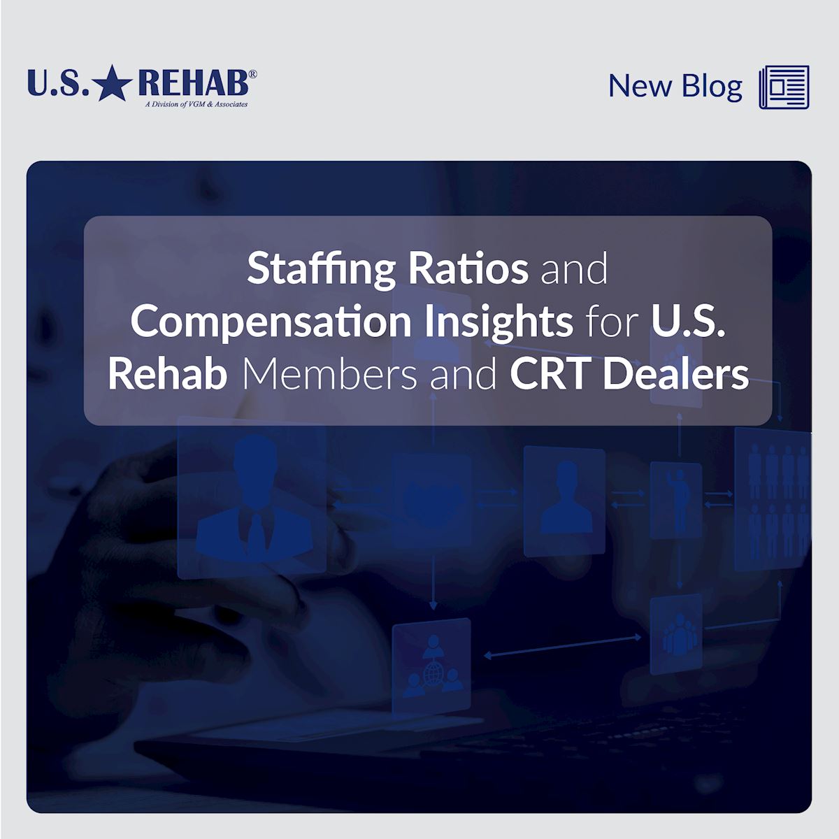 Staffing Ratios and Compensation Insights for U.S. Rehab Members and CRT Dealers thumbnail